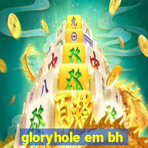 gloryhole em bh